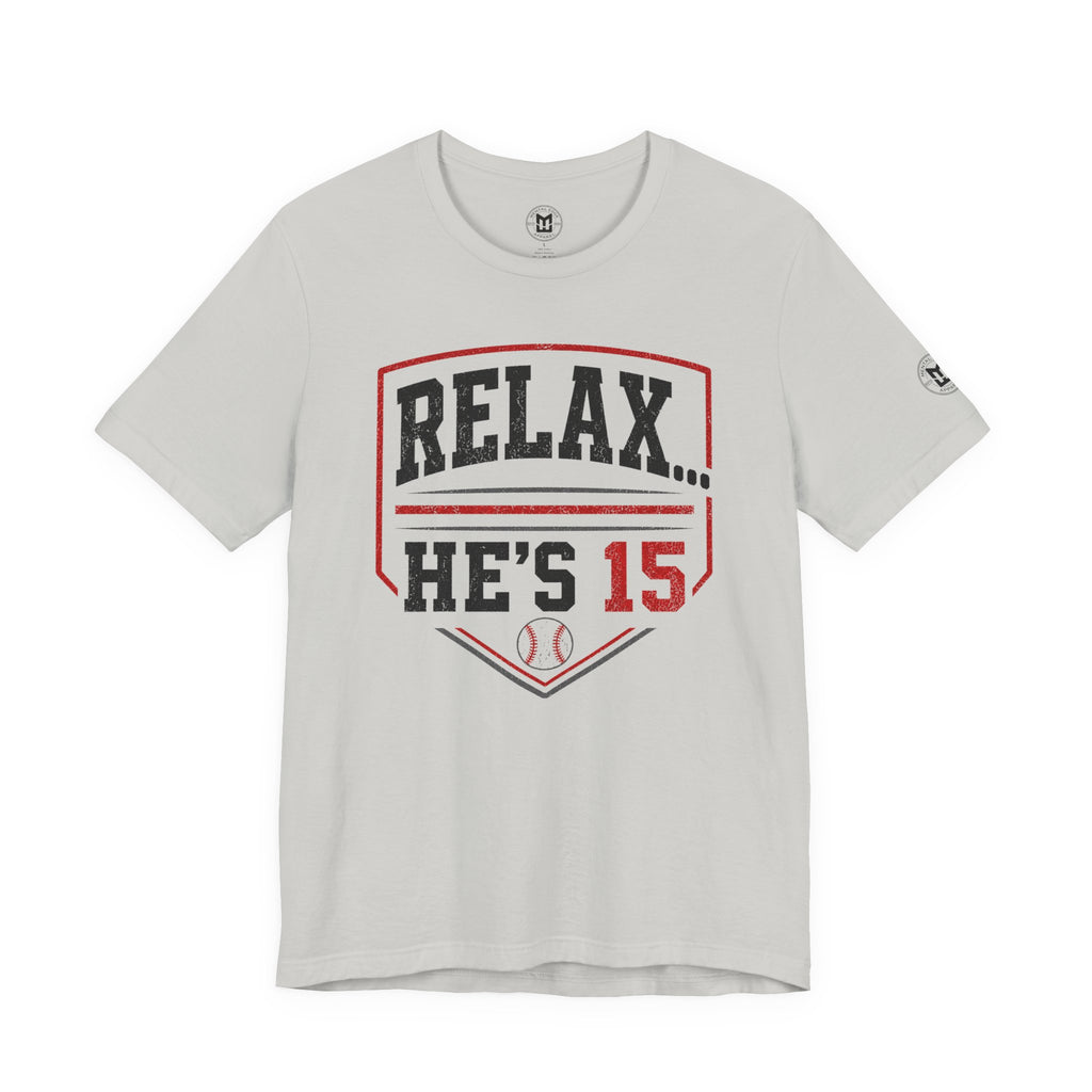 Relax... He's 15 Baseball T-Shirt