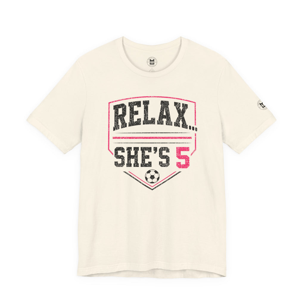 Relax... She’s 5 Soccer Mom Tee