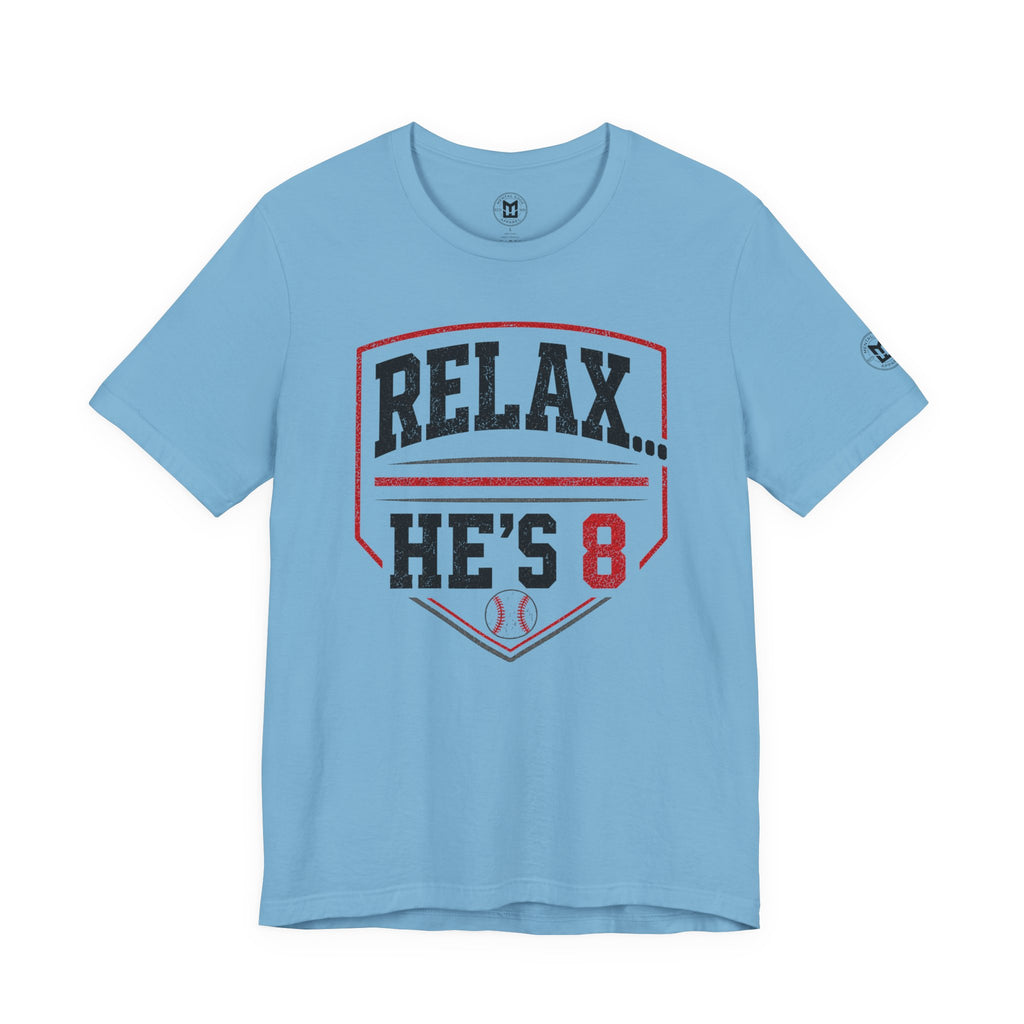 Relax… He’s 8 Baseball Parents Tee