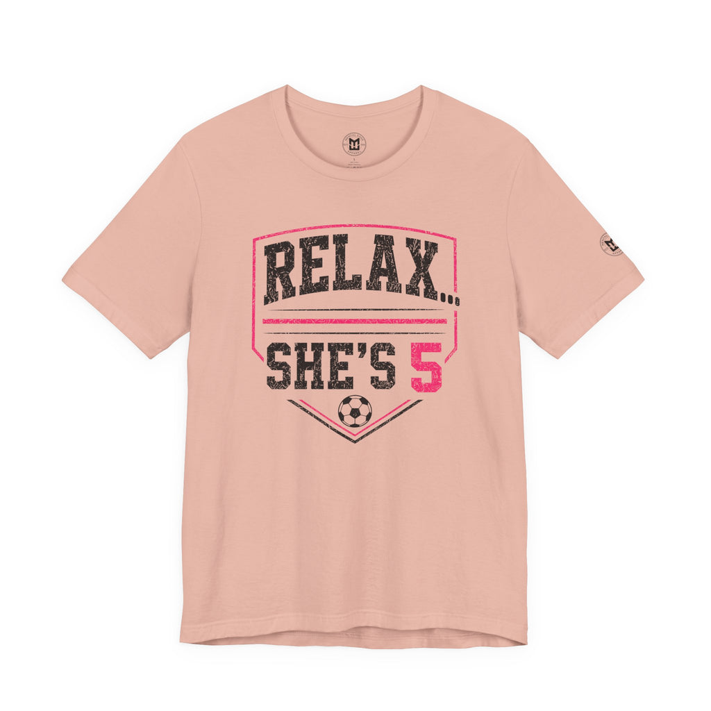 Relax... She’s 5 Soccer Mom Tee