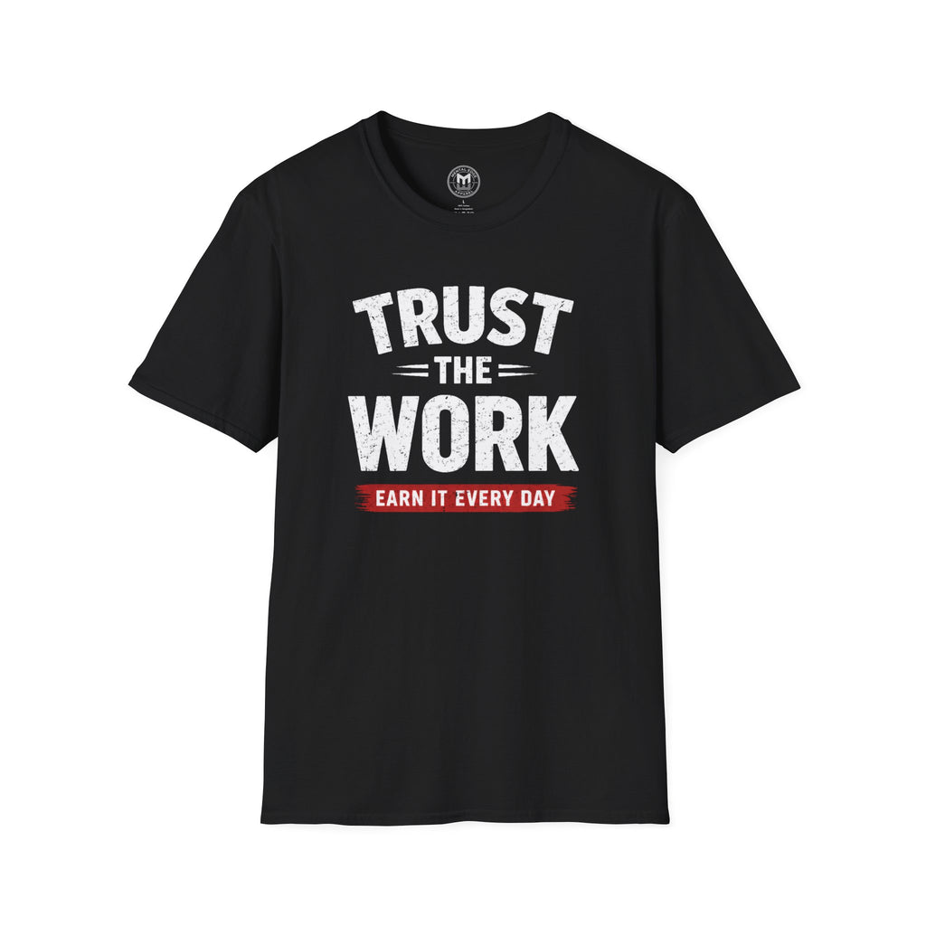 Trust The Work T-Shirt — "Earn It Every Day" Motivational Tee