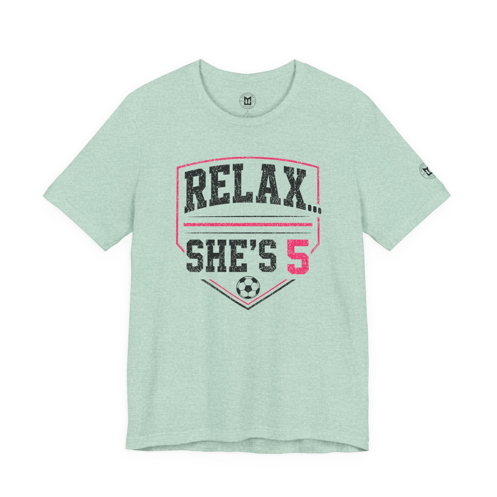 Relax... She’s 5 Soccer Mom Tee