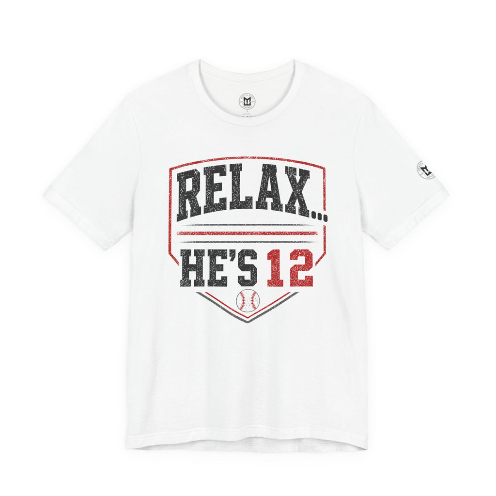 Relax… He’s 12 Baseball Parents Tee