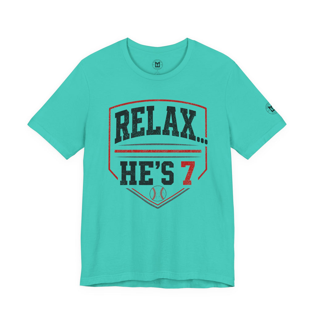 Relax… He’s 7 Baseball Parents Tee
