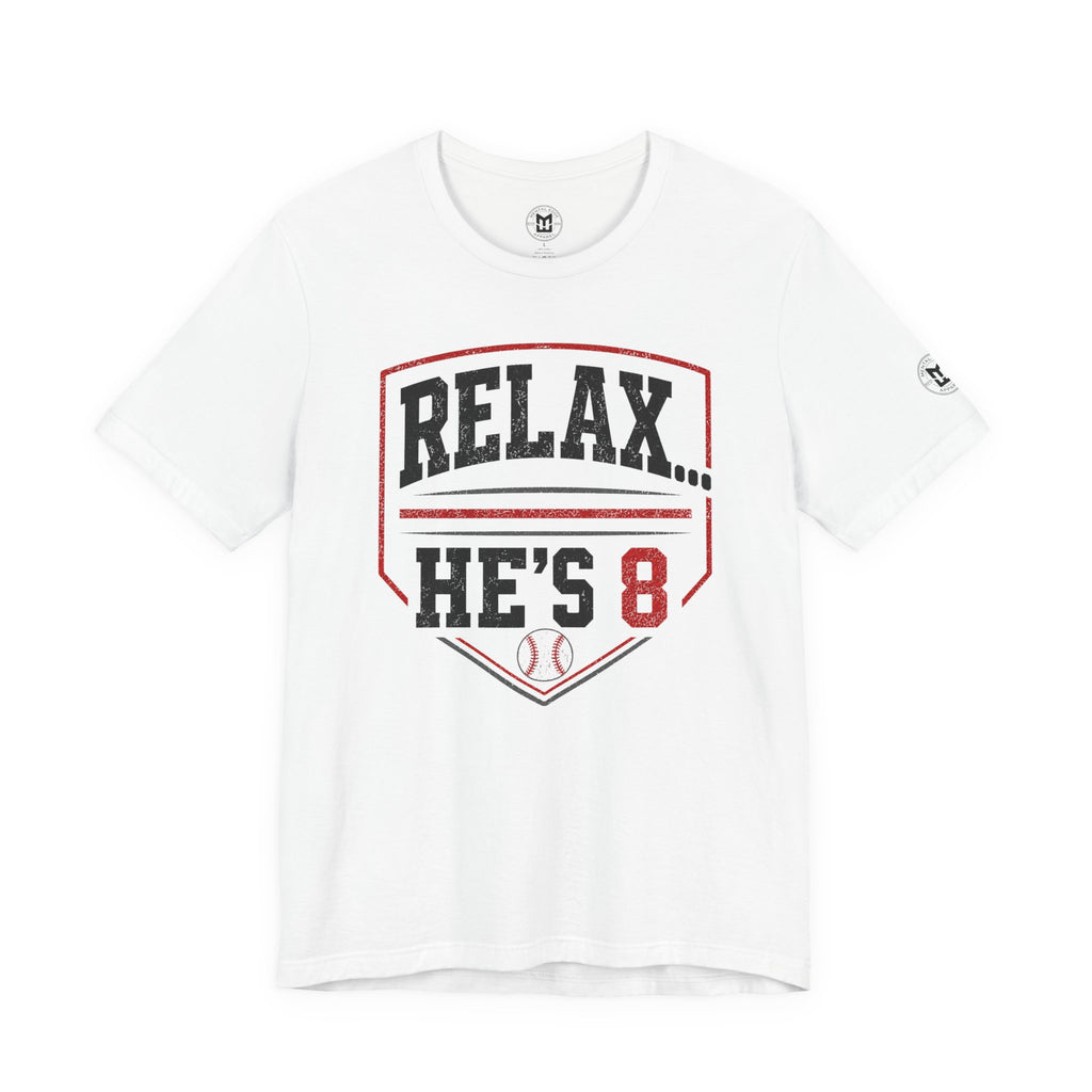 Relax… He’s 8 Baseball Parents Tee