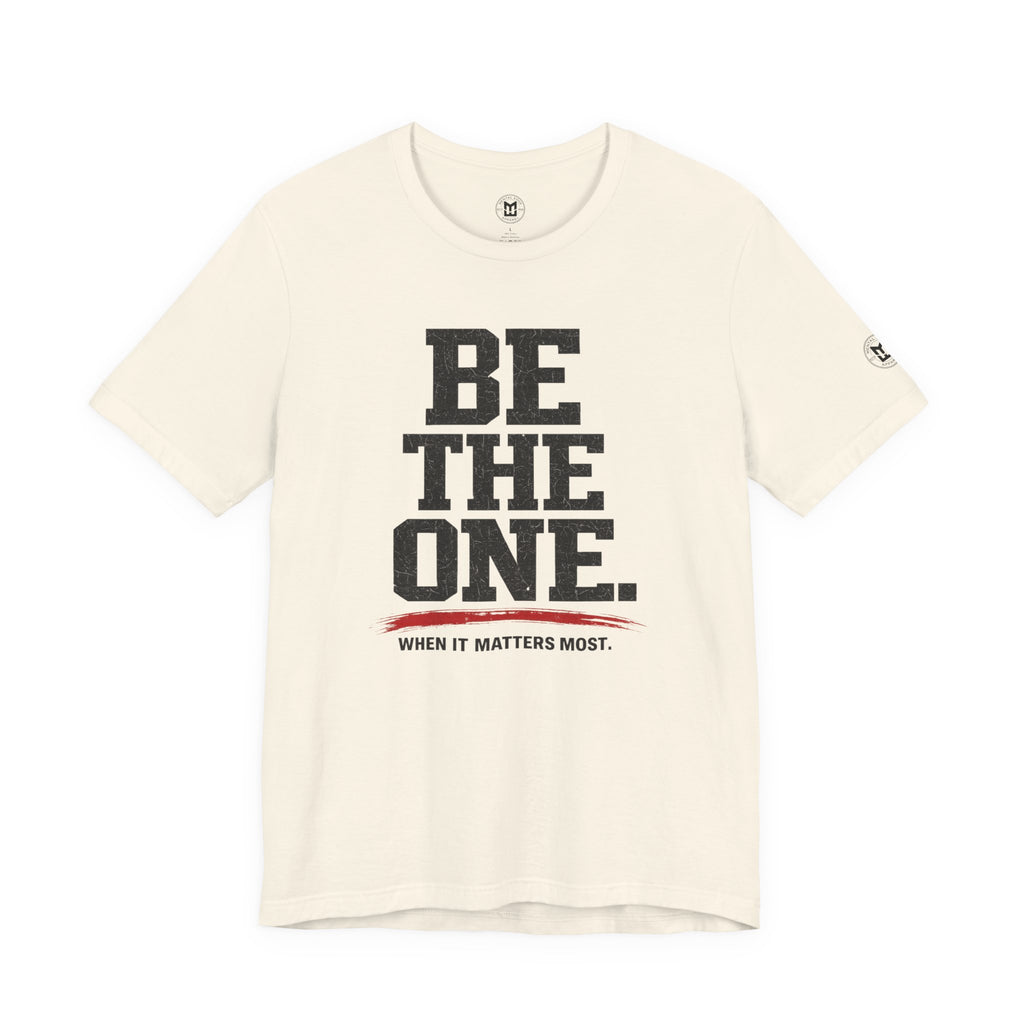 "Be The One. When It Matters Most." Motivational Graphic T‑Shirt