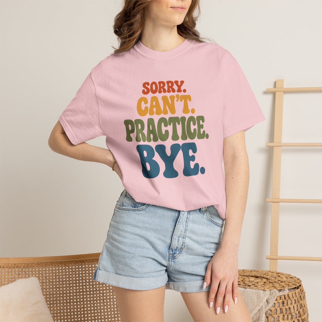Sorry, Can’t Practice, Bye. Comfort Colors Retro Typography Graphic Tee