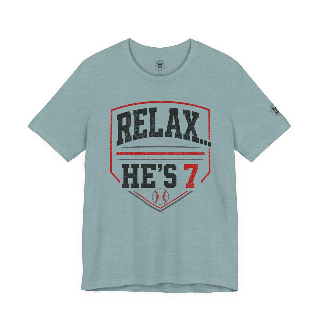 Relax… He’s 7 Baseball Parents Tee