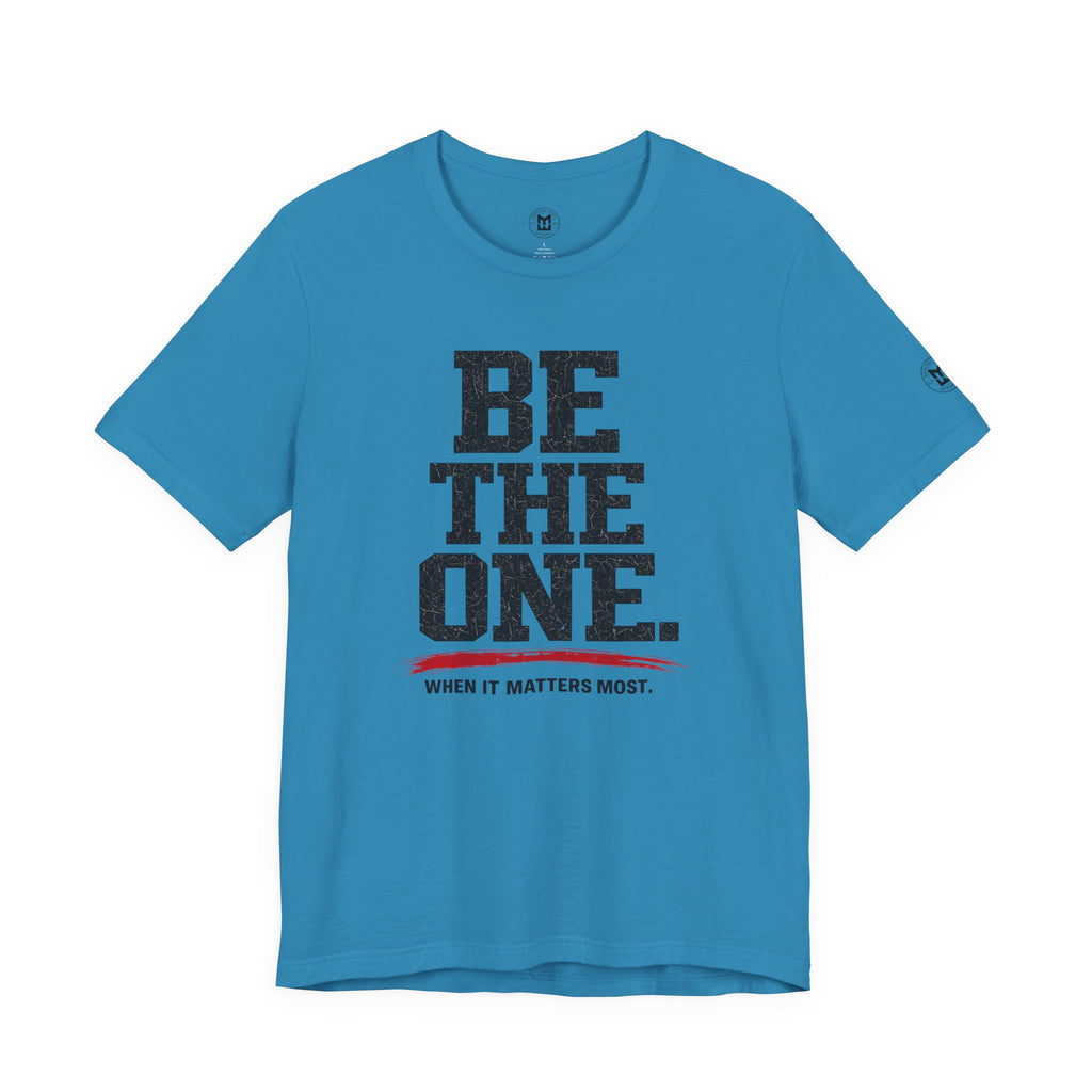 "Be The One. When It Matters Most." Motivational Graphic T‑Shirt