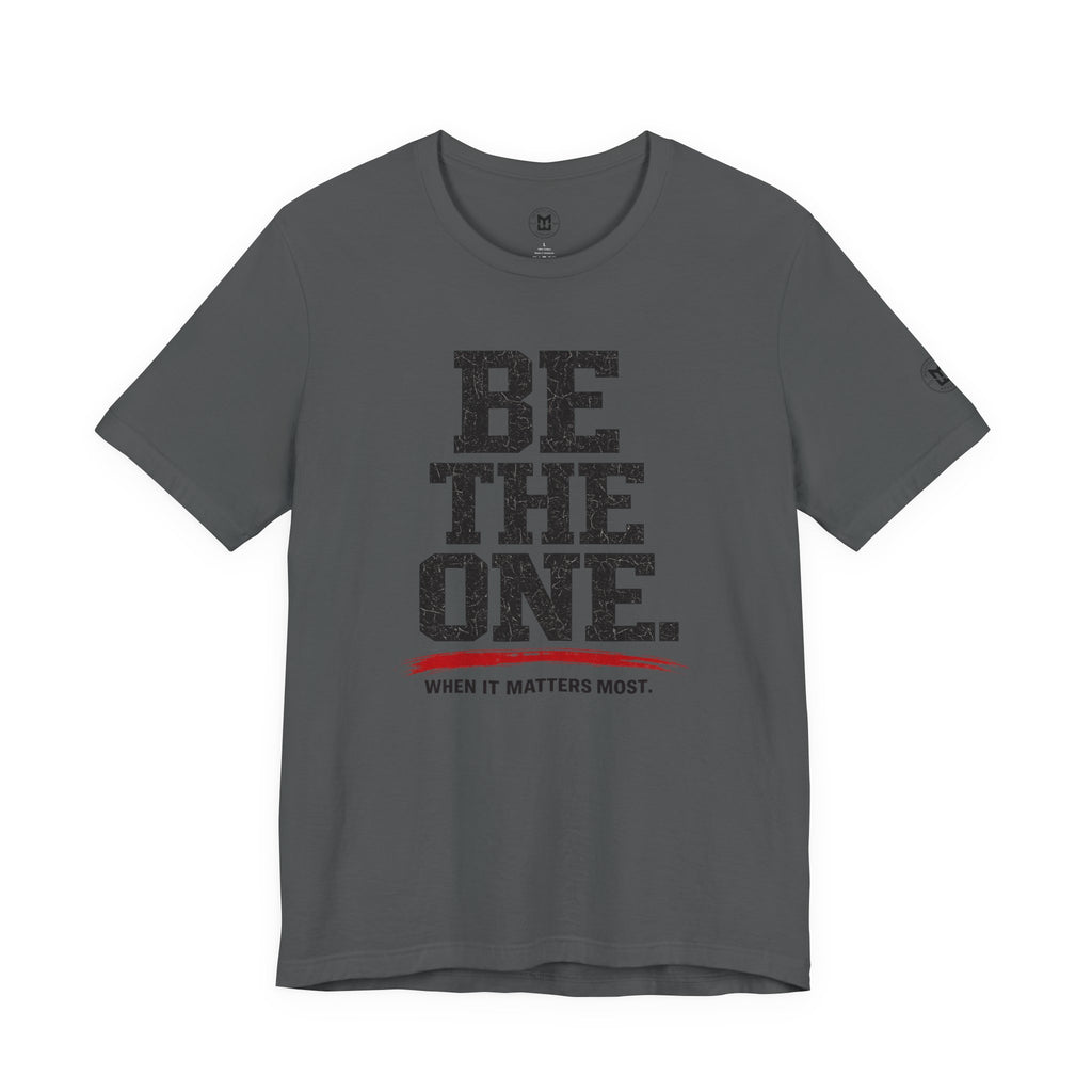 "Be The One. When It Matters Most." Motivational Graphic T‑Shirt