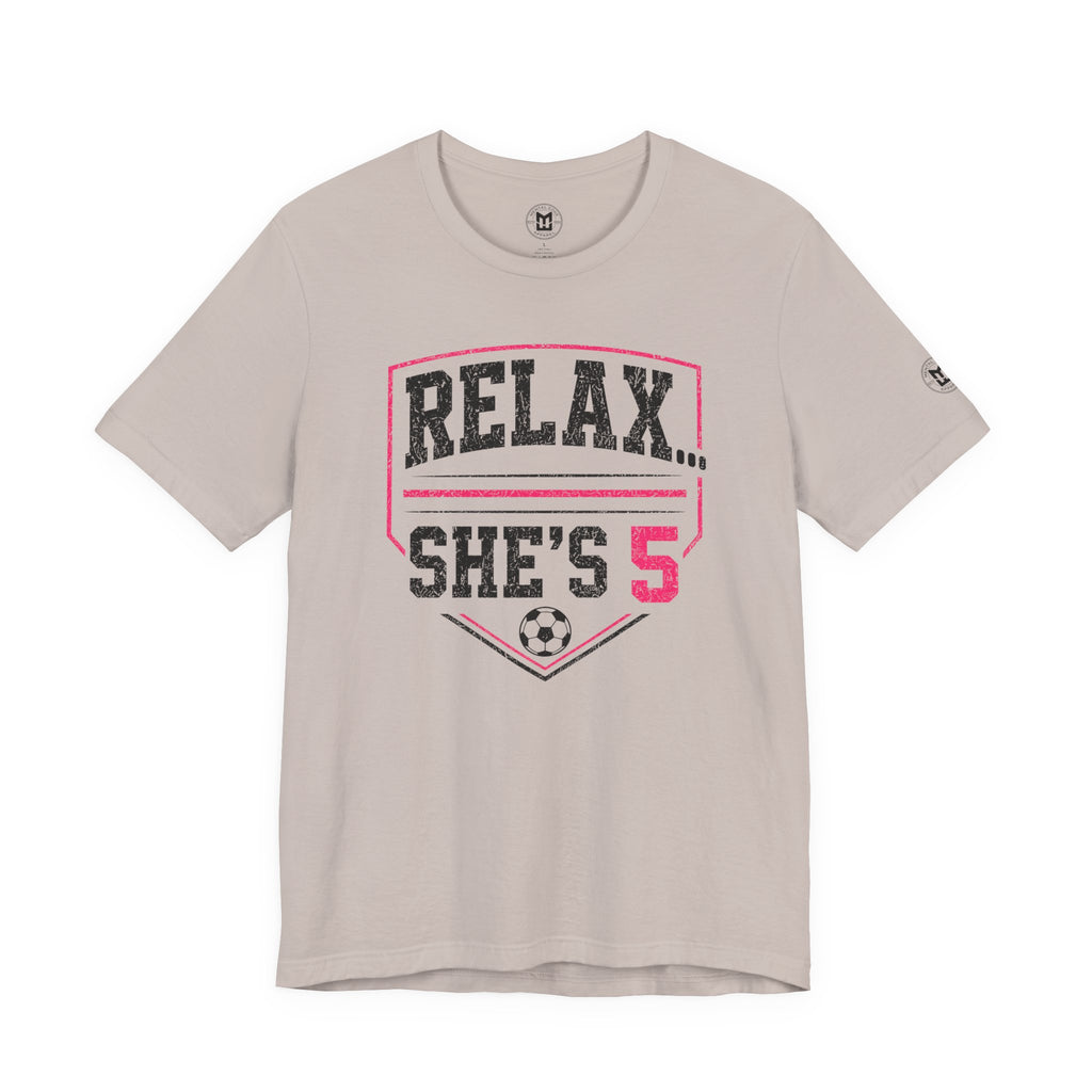 Relax... She’s 5 Soccer Mom Tee