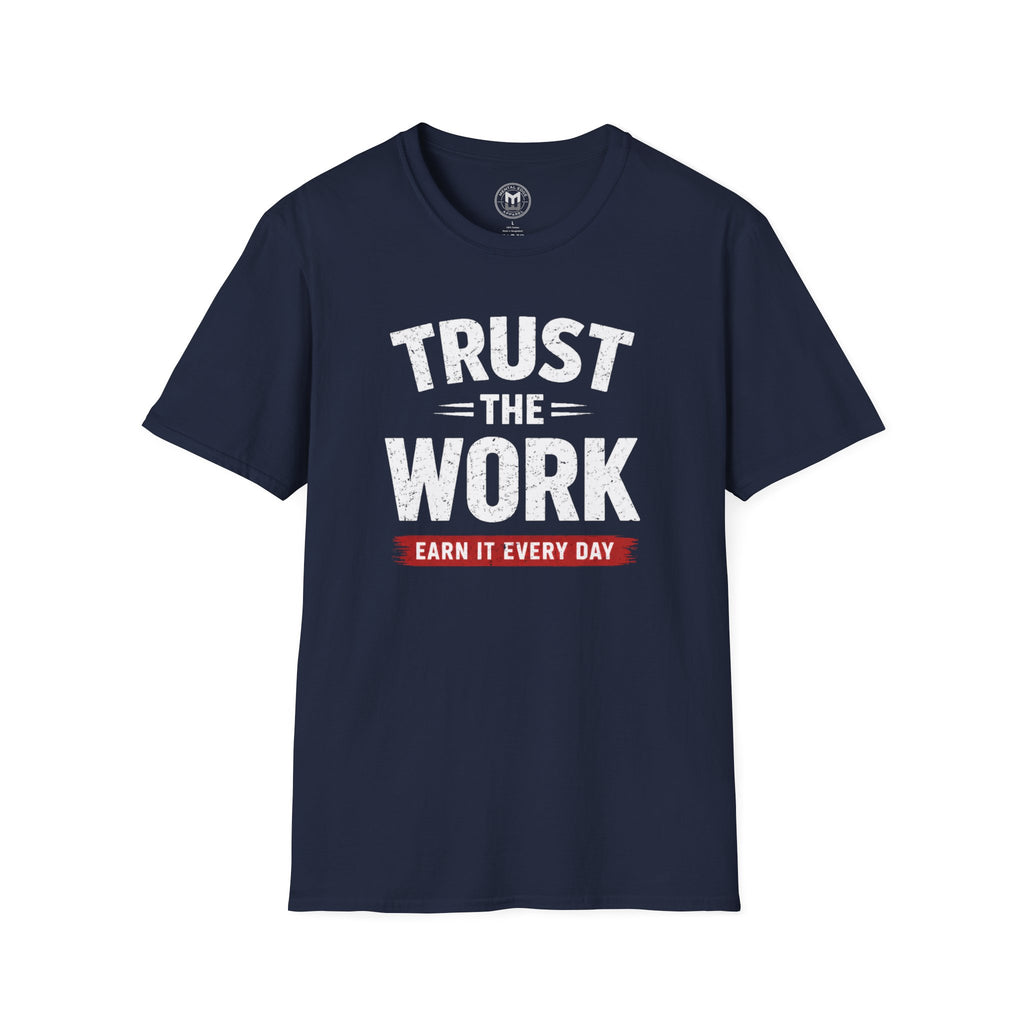 Trust The Work T-Shirt — "Earn It Every Day" Motivational Tee