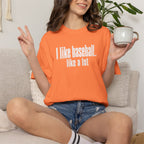 Adult Unisex "I Like Baseball...like a lot Garment-Dyed T-shirt