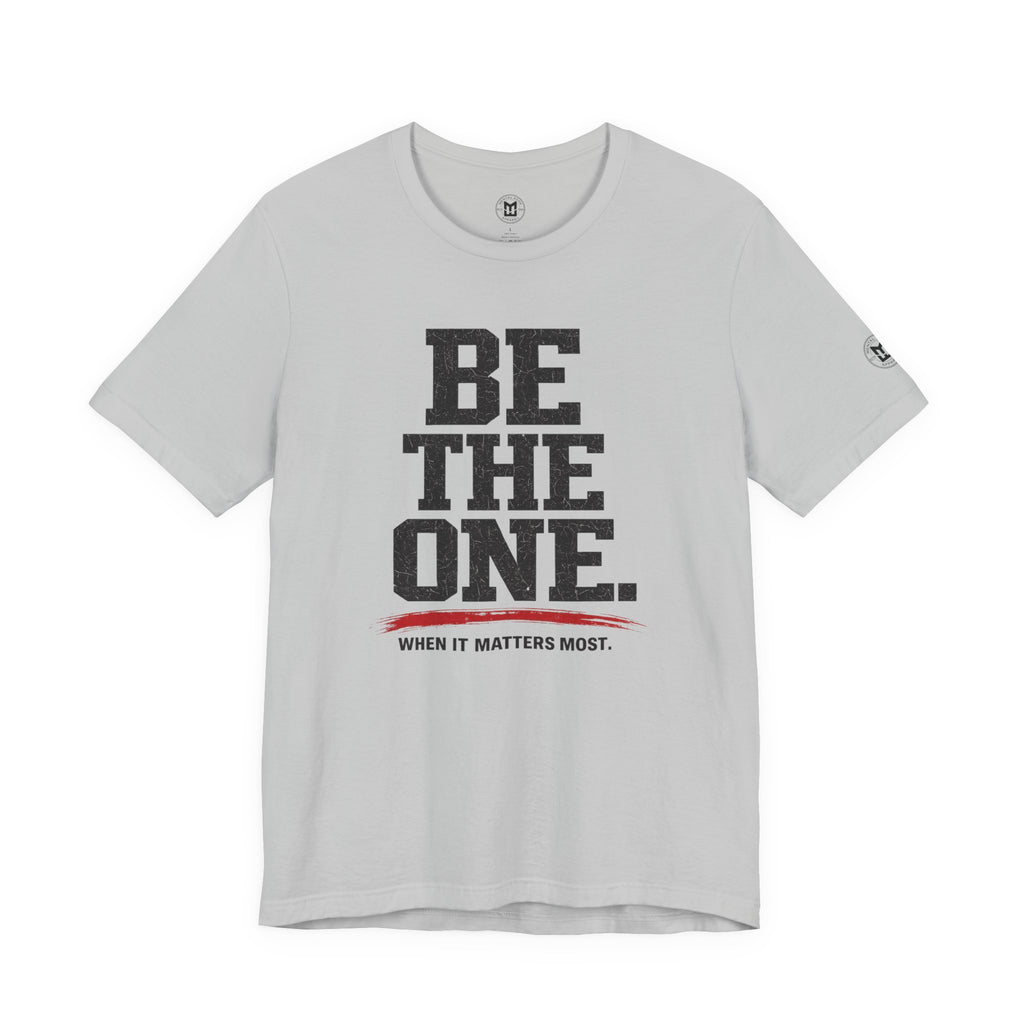 "Be The One. When It Matters Most." Motivational Graphic T‑Shirt