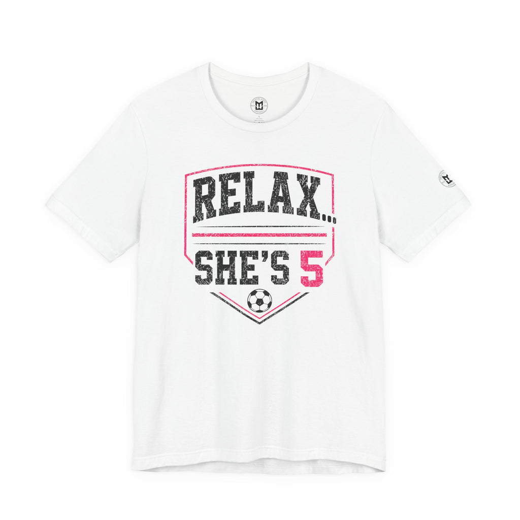 Relax... She’s 5 Soccer Mom Tee