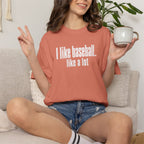 Adult Unisex "I Like Baseball...like a lot Garment-Dyed T-shirt