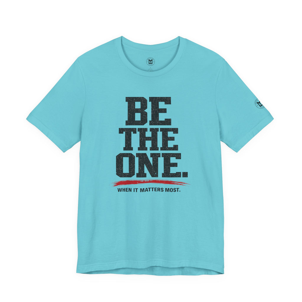 "Be The One. When It Matters Most." Motivational Graphic T‑Shirt