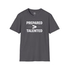 Prepared > Talented T-Shirt — Motivational Athletic Tee