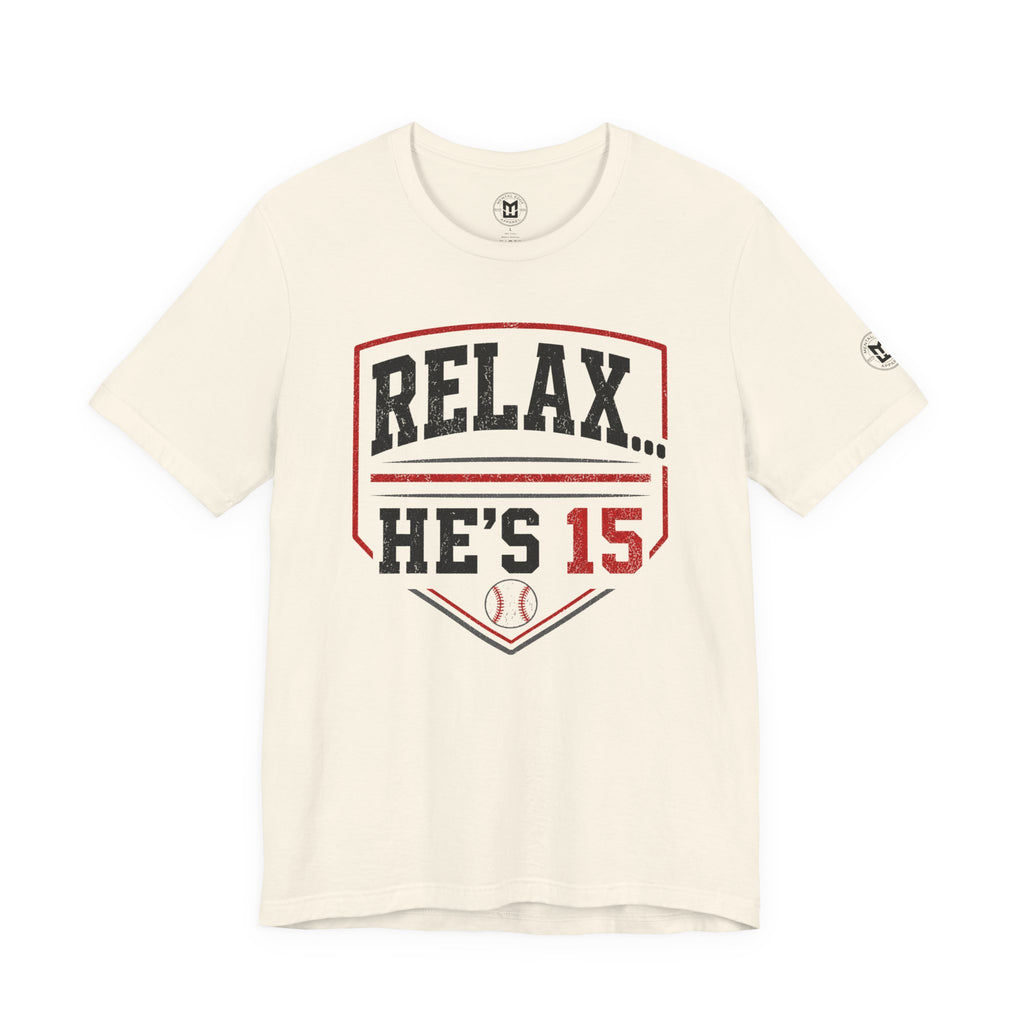 Relax... He's 15 Baseball T-Shirt