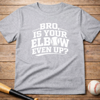 Bro, Is Your Elbow Even Up? T-Shirt
