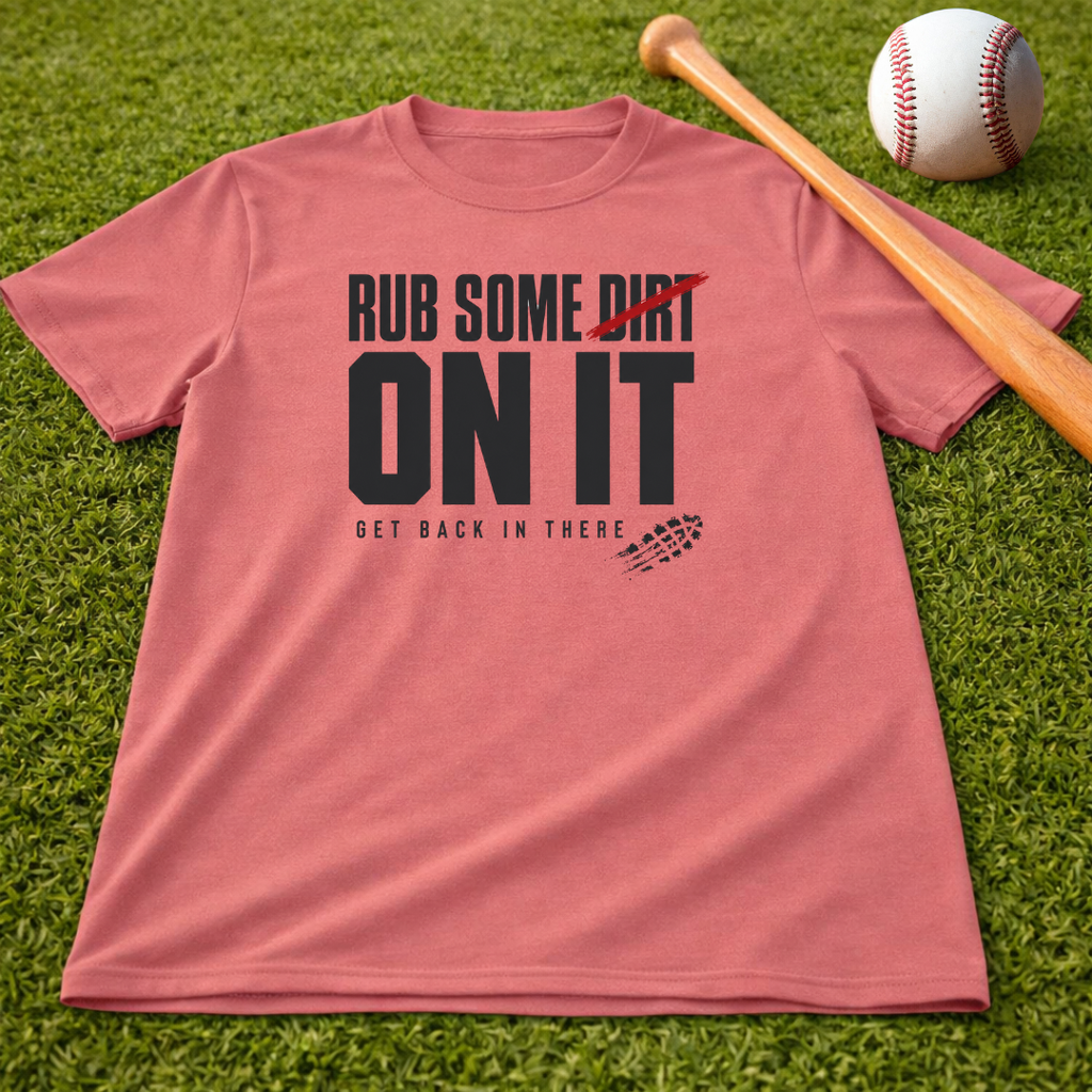 Adult "Rub Some Dirt On It Tee" — Next Level Funny Recovery & Tough-Love Graphic T-Shirt