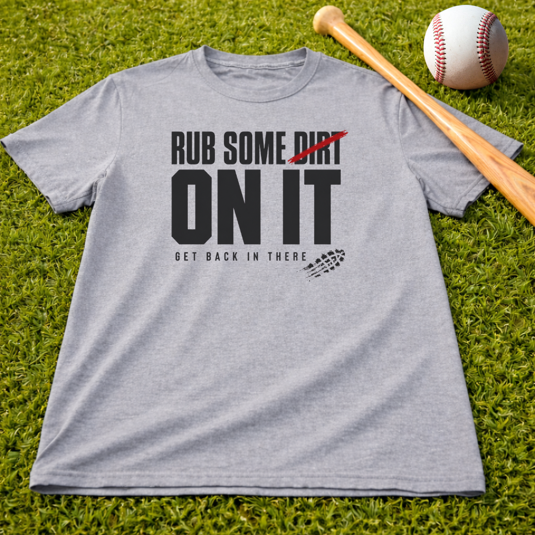 Adult "Rub Some Dirt On It Tee" — Next Level Funny Recovery & Tough-Love Graphic T-Shirt