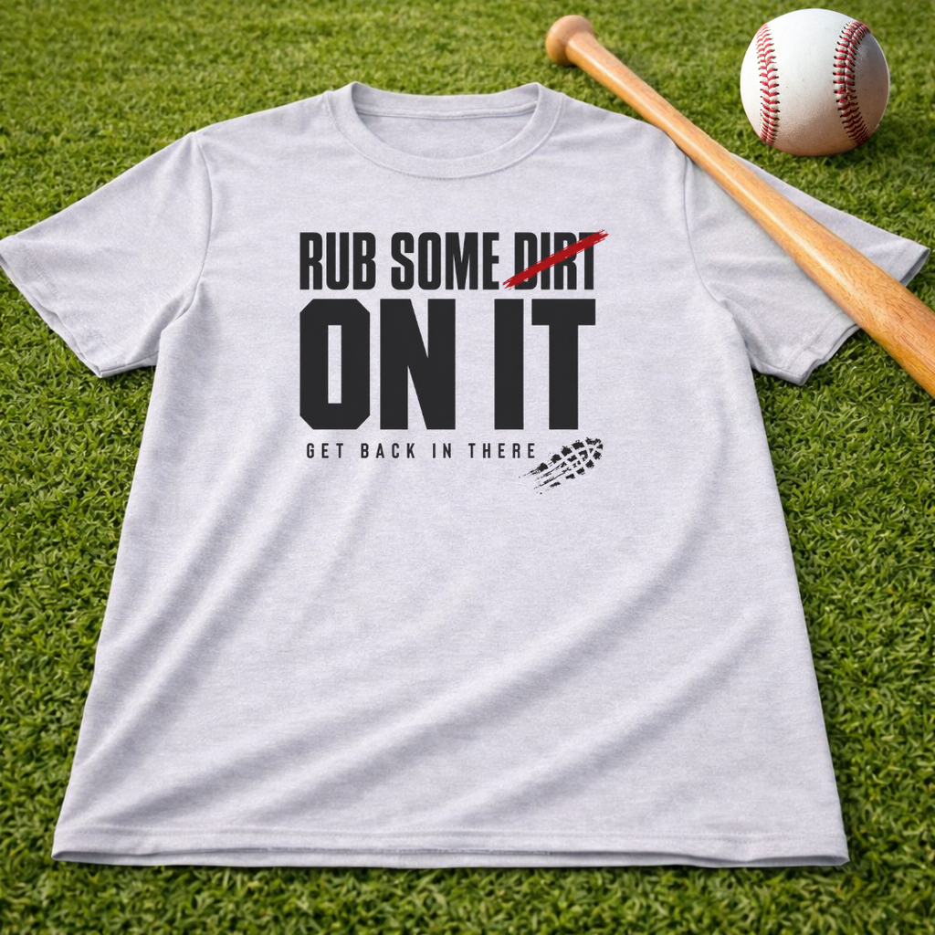 Adult "Rub Some Dirt On It Tee" — Next Level Funny Recovery & Tough-Love Graphic T-Shirt