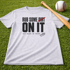 Adult "Rub Some Dirt On It Tee" — Next Level Funny Recovery & Tough-Love Graphic T-Shirt